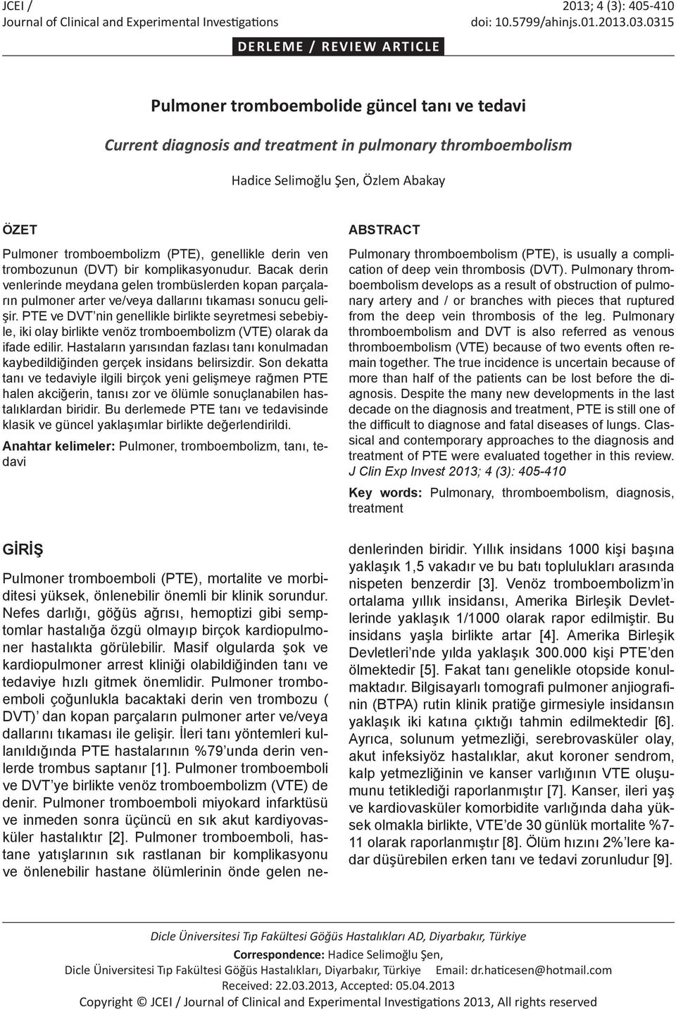 tromboembolizm (PTE), genellikle derin ven trombozunun (DVT) bir komplikasyonudur.