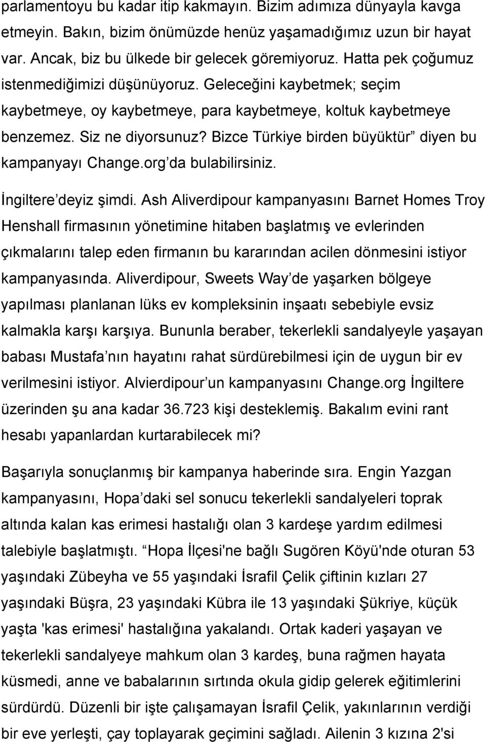 Bizce Türkiye birden büyüktür diyen bu kampanyayı Change.org da bulabilirsiniz. İngiltere deyiz şimdi.