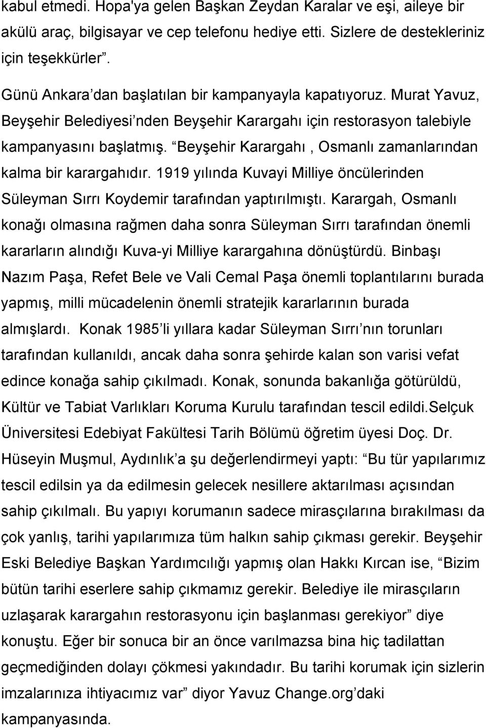 Beyşehir Karargahı, Osmanlı zamanlarından kalma bir karargahıdır. 1919 yılında Kuvayi Milliye öncülerinden Süleyman Sırrı Koydemir tarafından yaptırılmıştı.