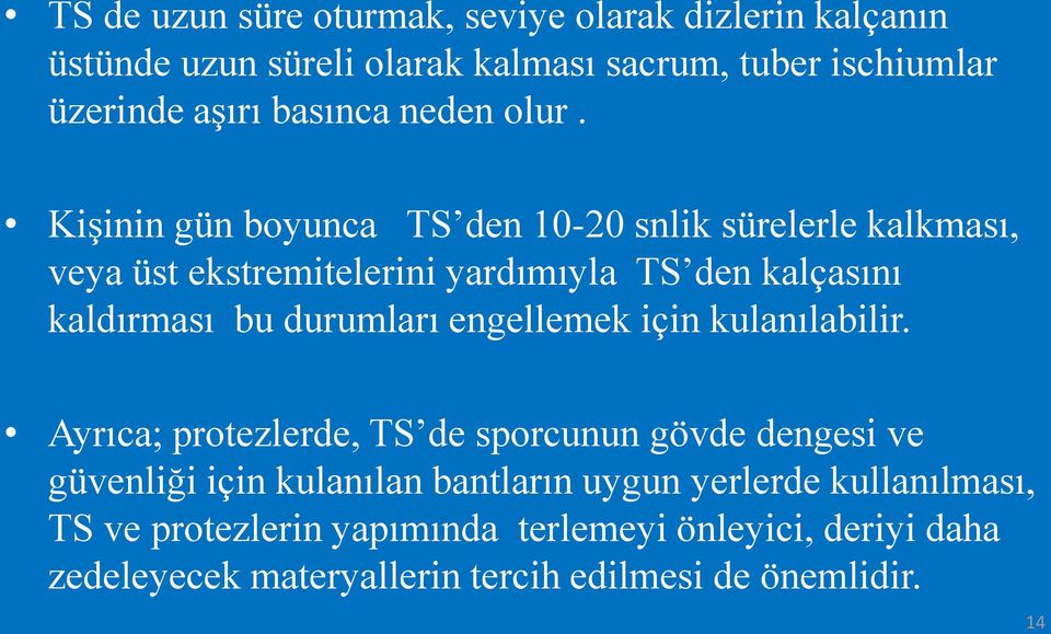 Kişinin gün boyunca TS den 10-20 snlik sürelerle kalkması, veya üst ekstremitelerini yardımıyla TS den kalçasını kaldırması bu durumları