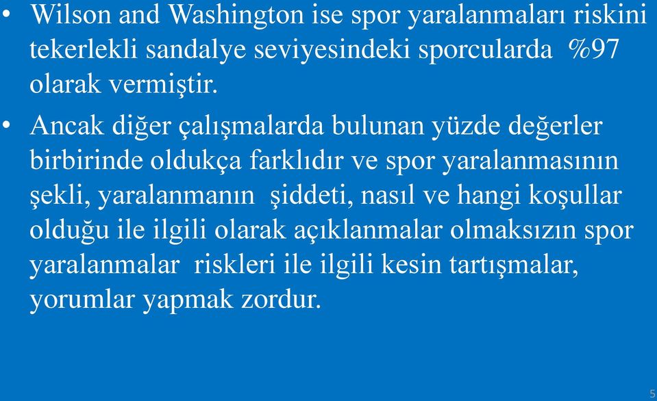 Ancak diğer çalışmalarda bulunan yüzde değerler birbirinde oldukça farklıdır ve spor yaralanmasının