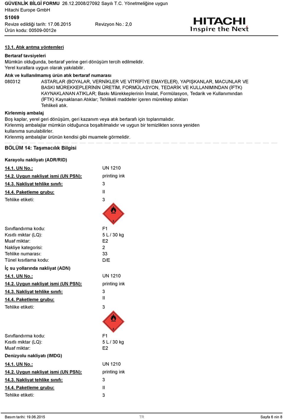 KULLANIMINDAN (İFTK) KAYNAKLANAN ATIKLAR; Baskı Mürekkeplerinin İmalat, Formülasyon, Tedarik ve Kullanımından (İFTK) Kaynaklanan Atıklar; Tehlikeli maddeler içeren mürekkep atıkları Tehlikeli atık.