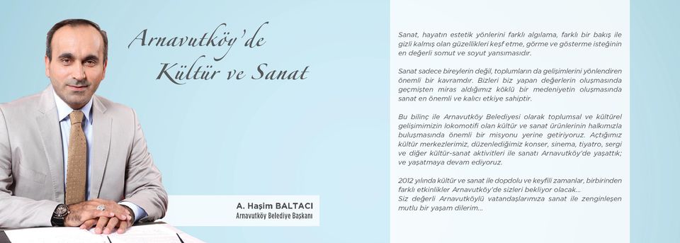 Bizleri biz yapan değerlerin oluşmasında geçmişten miras aldığımız köklü bir medeniyetin oluşmasında sanat en önemli ve kalıcı etkiye sahiptir.