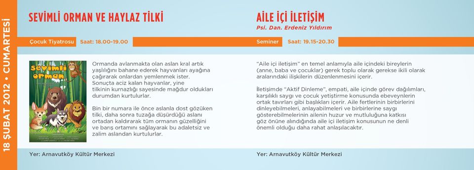 Bin bir numara ile önce aslanla dost gözüken tilki, daha sonra tuzağa düşürdüğü aslanı ortadan kaldırarak tüm ormanın güzelliğini ve barış ortamını sağlayarak bu adaletsiz ve zalim aslandan