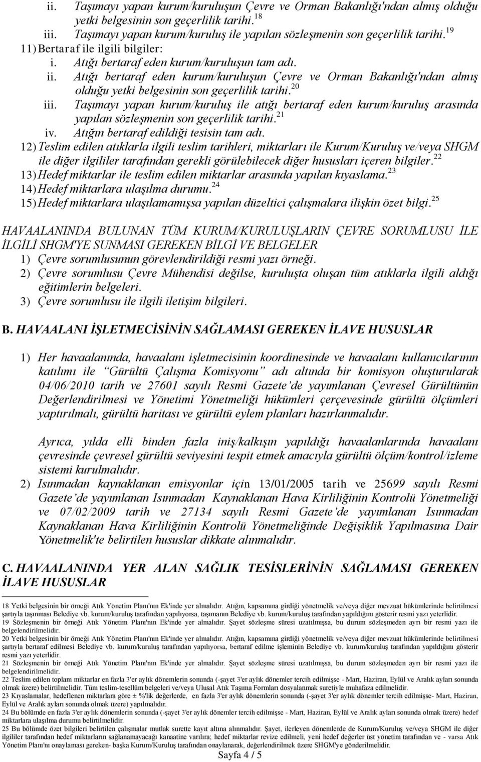 Atığı bertaraf eden kurum/kuruluşun Çevre ve Orman Bakanlığı'ndan almış olduğu yetki belgesinin son geçerlilik tarihi. 20 iii.