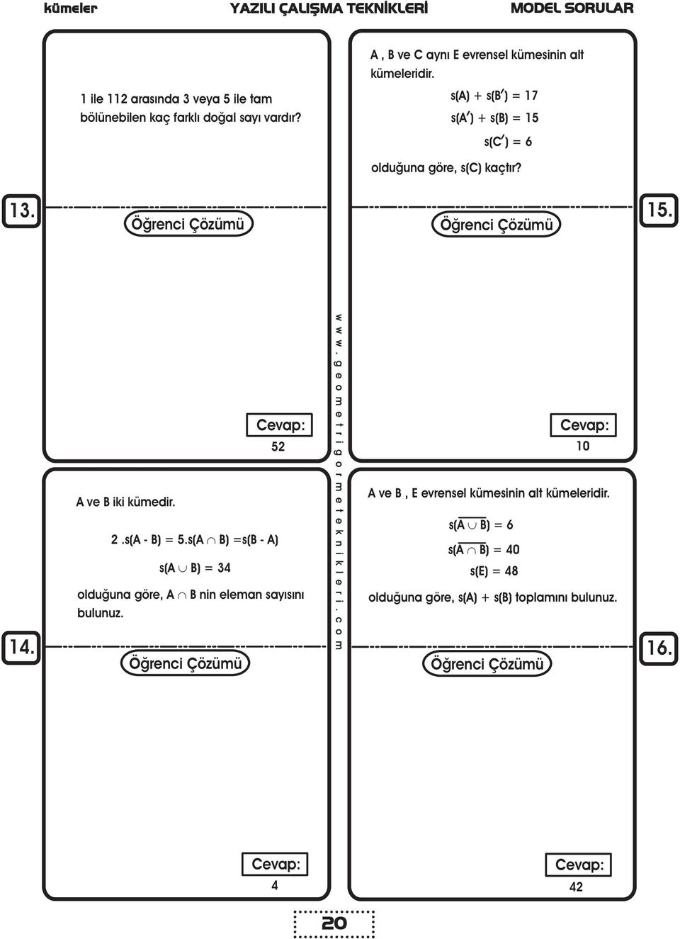 s() + s(b ) = 17 s( ) + s(b) = 15 s(c ) = 6 olduðuna göre, s(c) kaçtýr? 13. 15. 14. ve B iki kümedir. 2.s( - B) = 5.