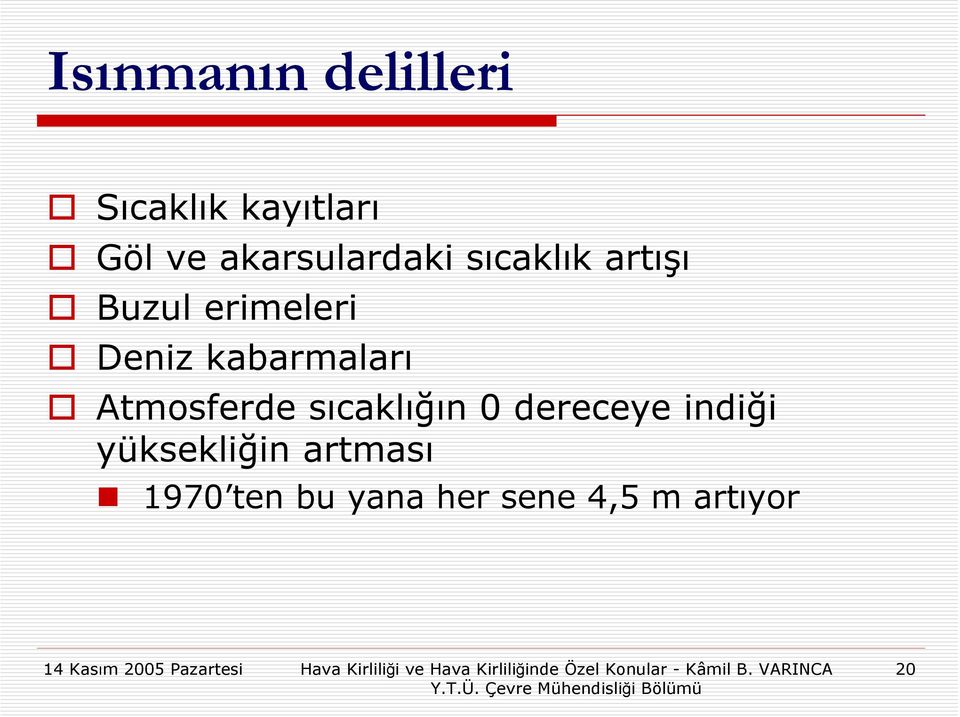 kabarmaları Atmosferde sıcaklığın 0 dereceye indiği