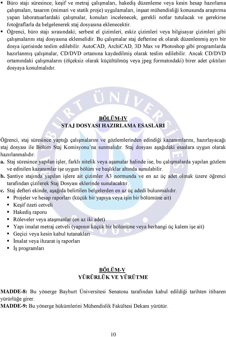 Öğrenci, büro stajı sırasındaki; serbest el çizimleri, eskiz çizimleri veya bilgisayar çizimleri gibi çalışmalarını staj dosyasına eklemelidir.