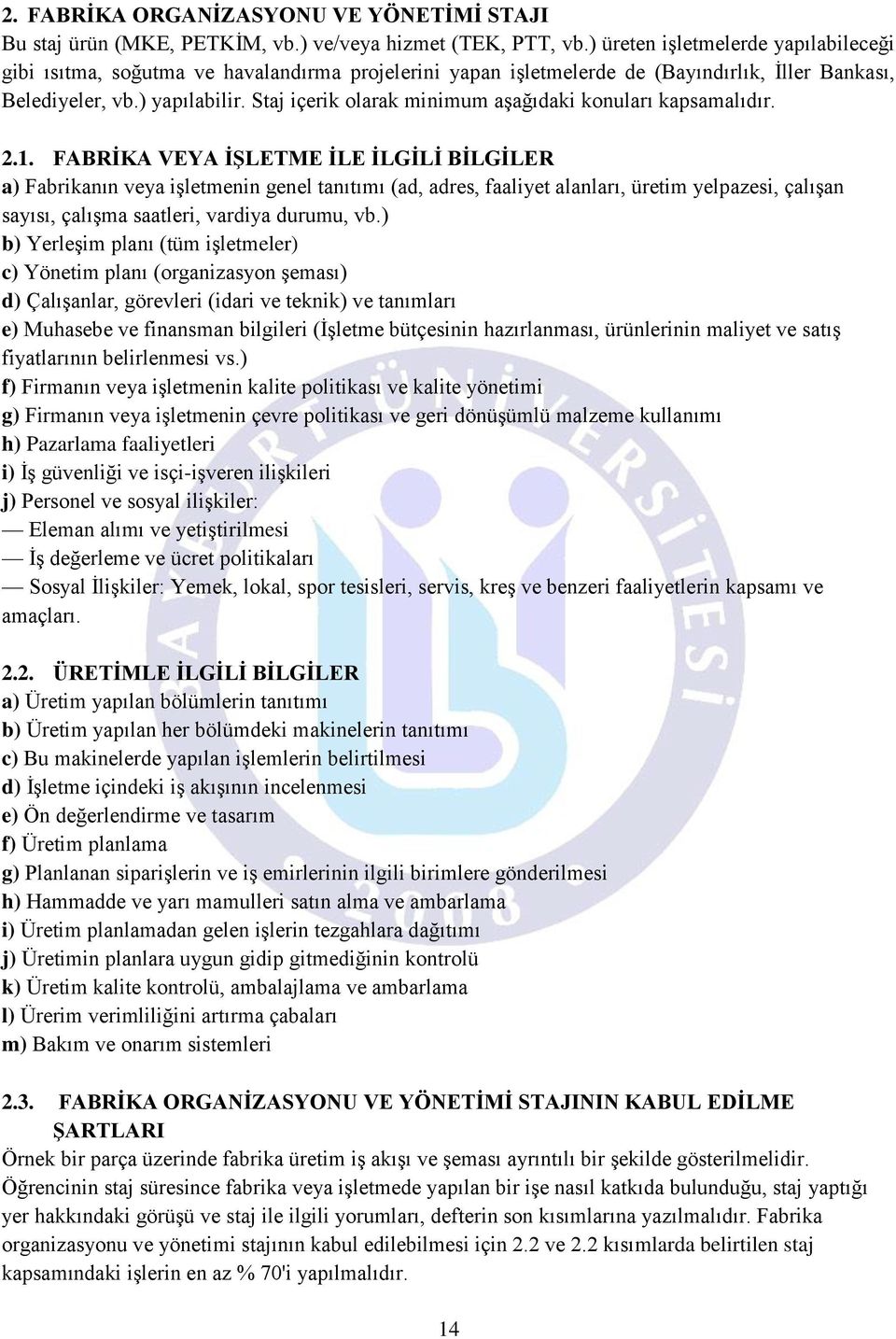 Staj içerik olarak minimum aşağıdaki konuları kapsamalıdır. 2.1.