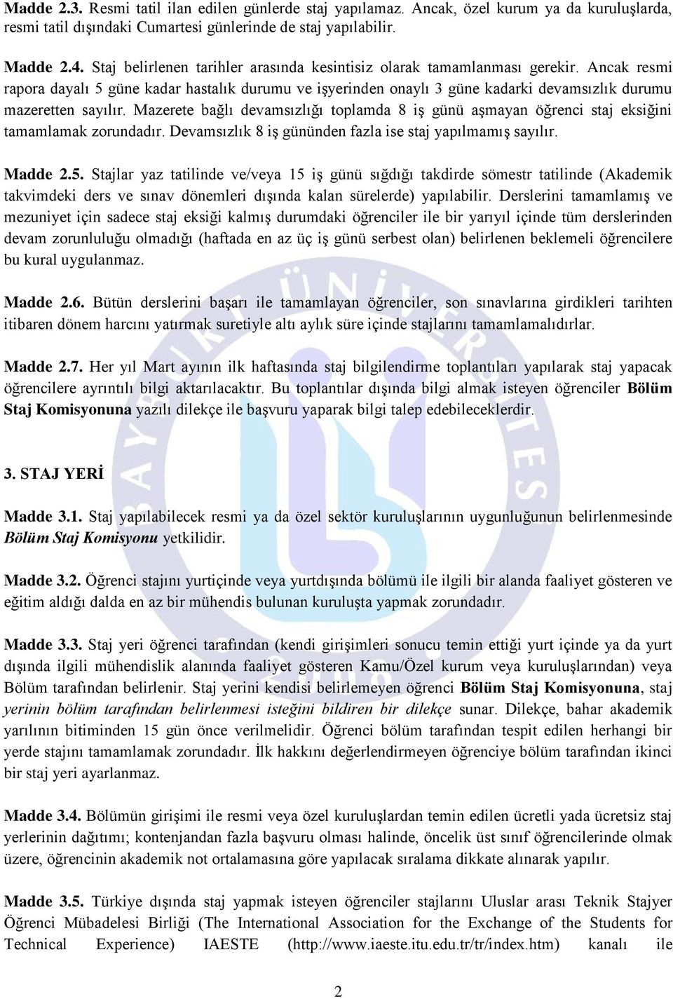 Ancak resmi rapora dayalı 5 güne kadar hastalık durumu ve işyerinden onaylı 3 güne kadarki devamsızlık durumu mazeretten sayılır.