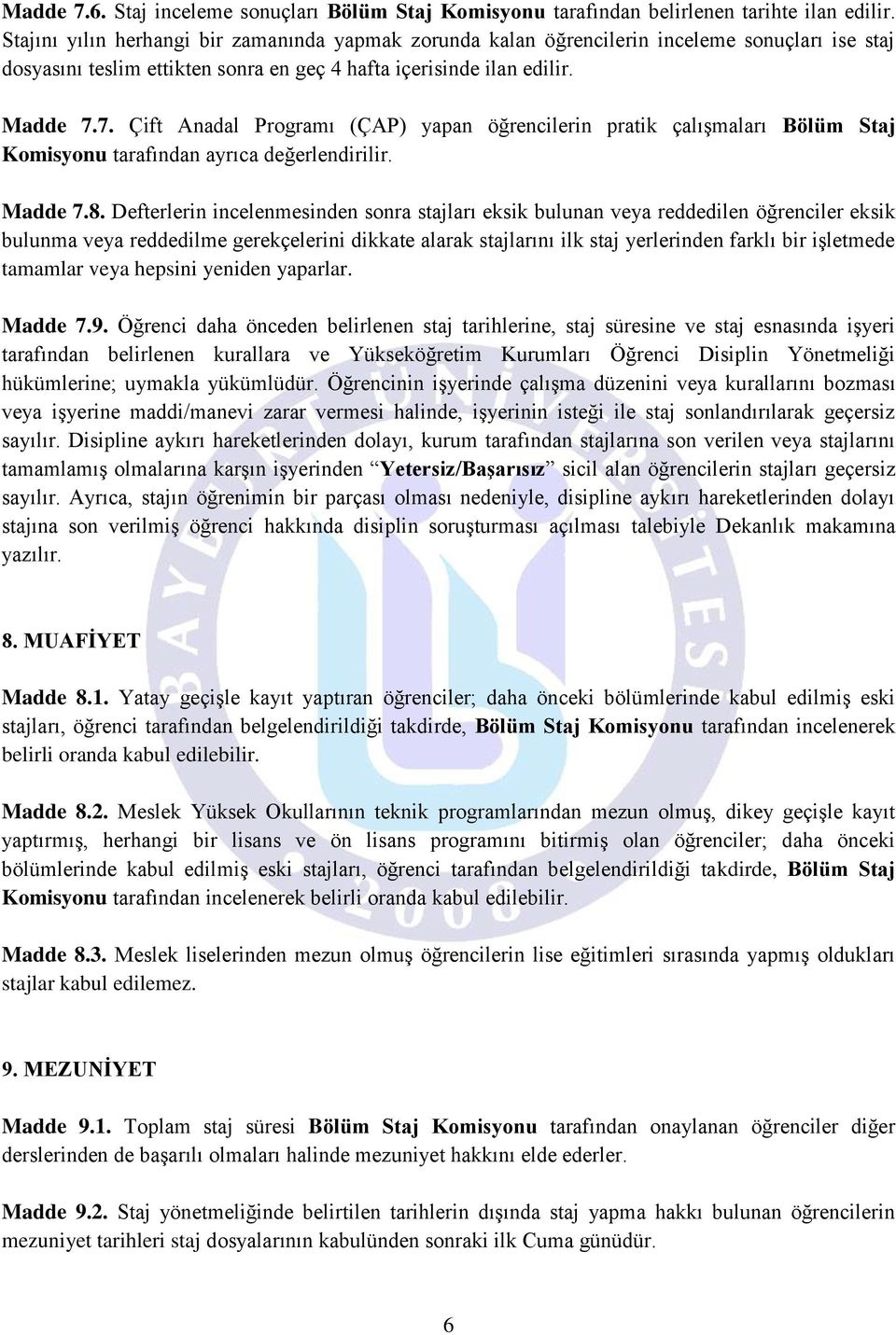 7. Çift Anadal Programı (ÇAP) yapan öğrencilerin pratik çalışmaları Bölüm Staj Komisyonu tarafından ayrıca değerlendirilir. Madde 7.8.