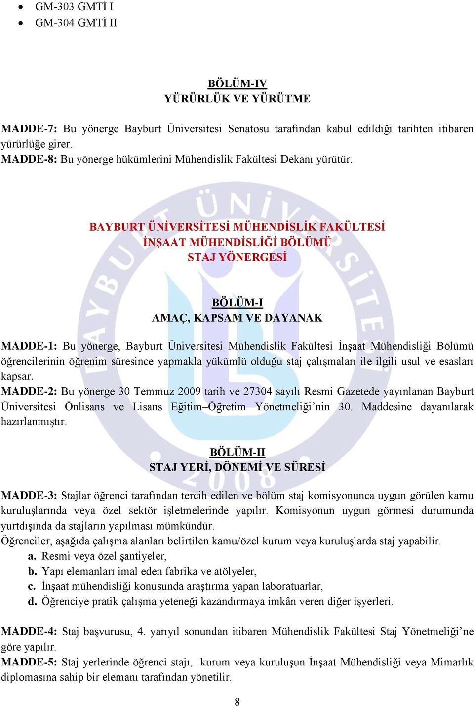 BAYBURT ÜNİVERSİTESİ MÜHENDİSLİK FAKÜLTESİ İNŞAAT MÜHENDİSLİĞİ BÖLÜMÜ STAJ YÖNERGESİ BÖLÜM-I AMAÇ, KAPSAM VE DAYANAK MADDE-1: Bu yönerge, Bayburt Üniversitesi Mühendislik Fakültesi İnşaat