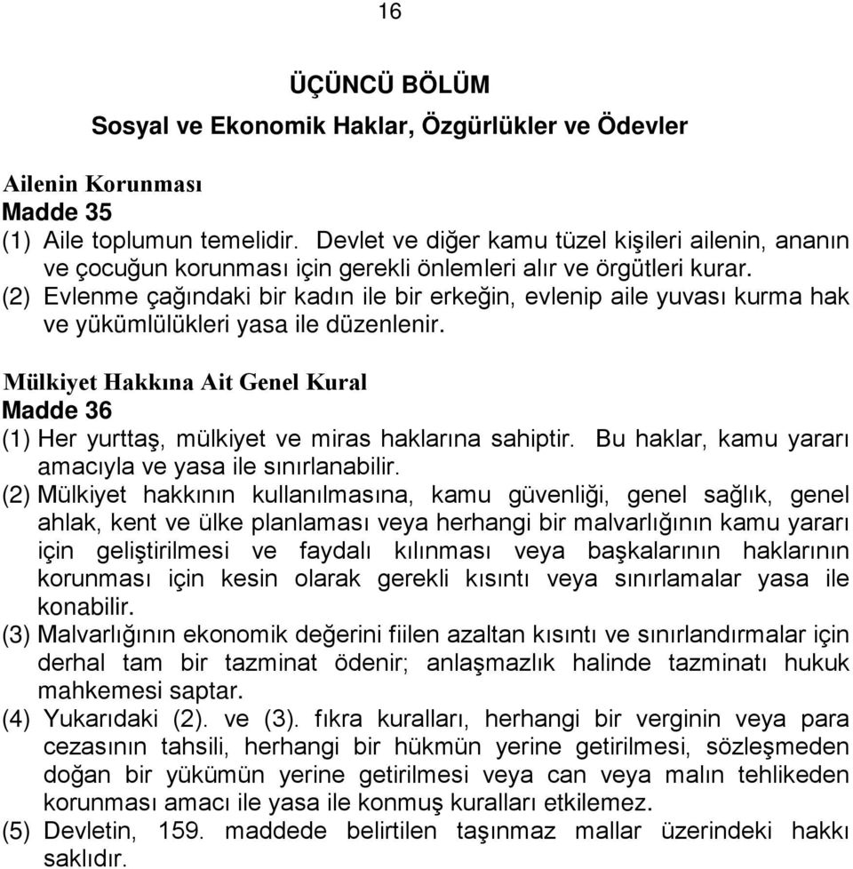 (2) Evlenme çağındaki bir kadın ile bir erkeğin, evlenip aile yuvası kurma hak ve yükümlülükleri yasa ile düzenlenir.