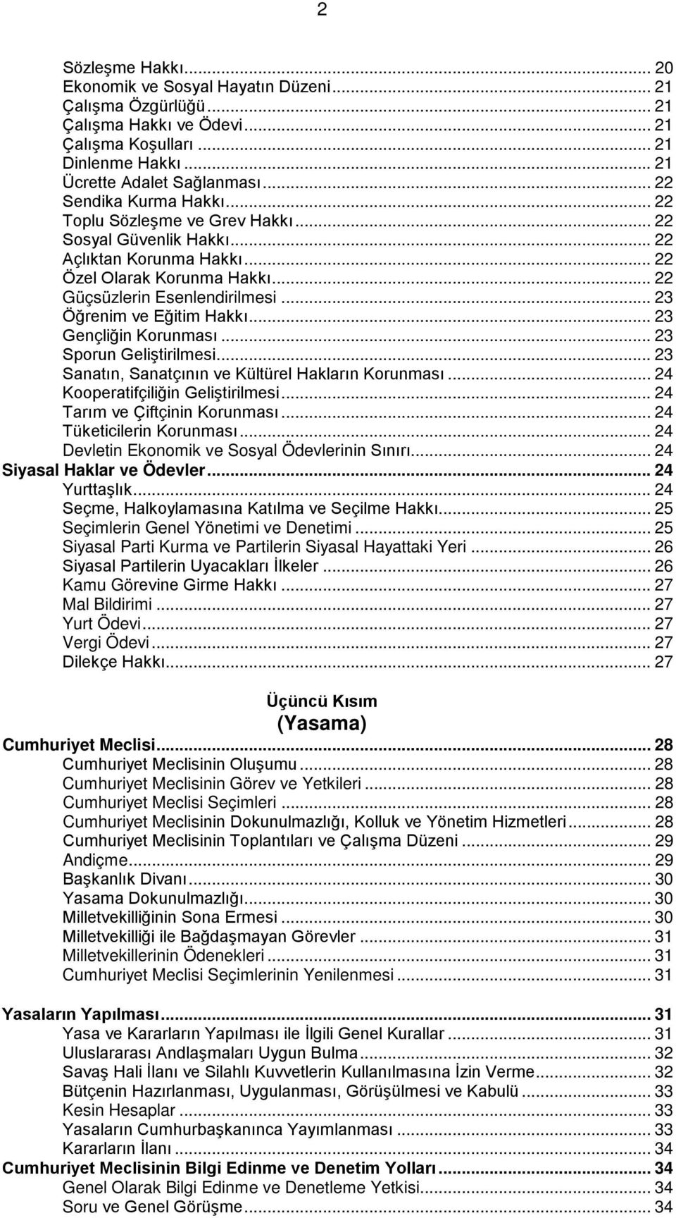 .. 23 Öğrenim ve Eğitim Hakkı... 23 Gençliğin Korunması... 23 Sporun Geliştirilmesi... 23 Sanatın, Sanatçının ve Kültürel Hakların Korunması... 24 Kooperatifçiliğin Geliştirilmesi.