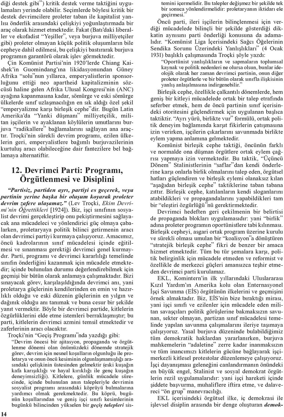 Fakat (Batı daki liberaller ve ekofadist Yeþiller, veya burjuva milliyetçiler gibi) proleter olmayan küçük politik oluþumların bile cephe.