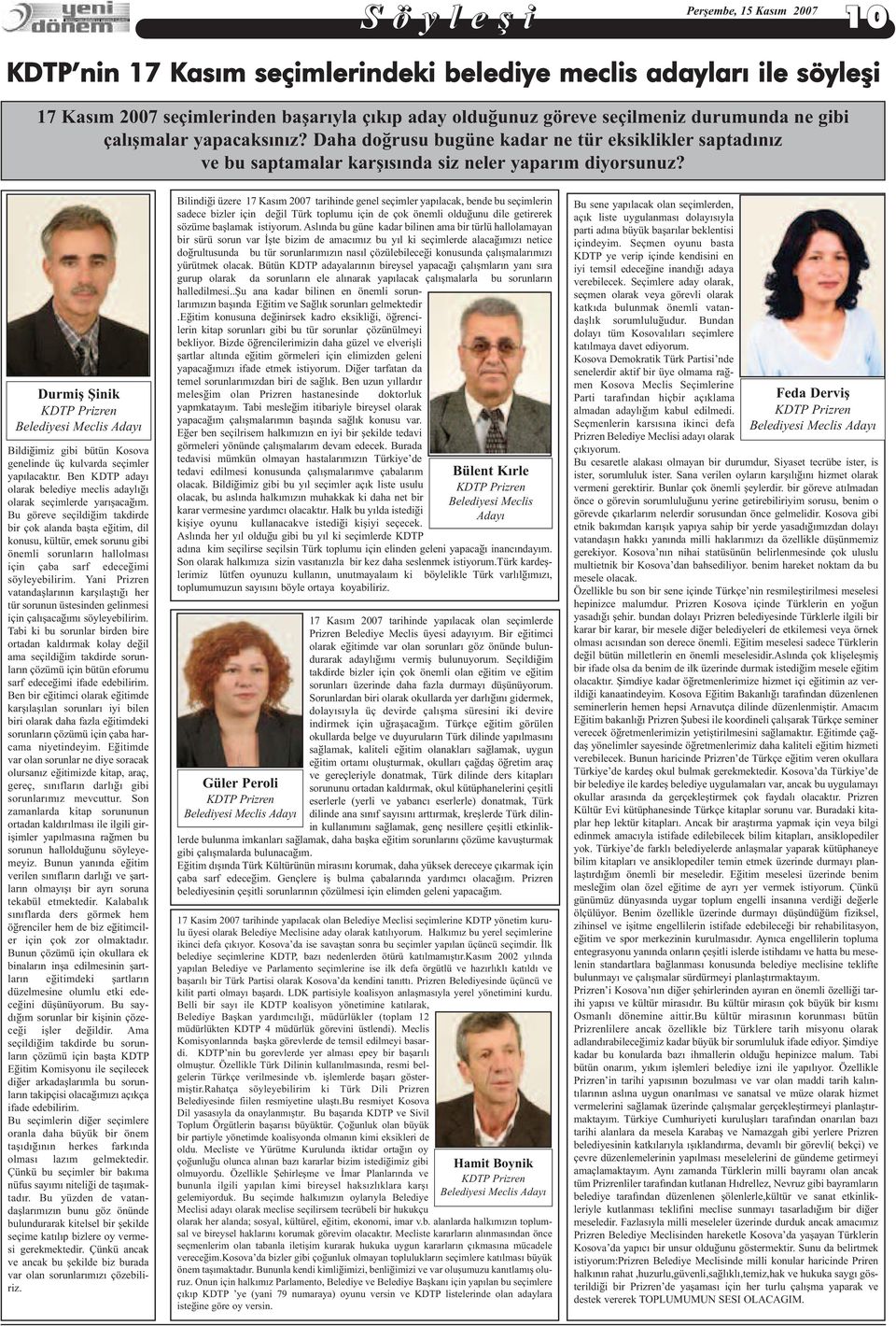 Durmiş Şinik KDTP Prizren Belediyesi Meclis Adayý Bildiðimiz gibi bütün Kosova genelinde üç kulvarda seçimler yapýlacaktýr.