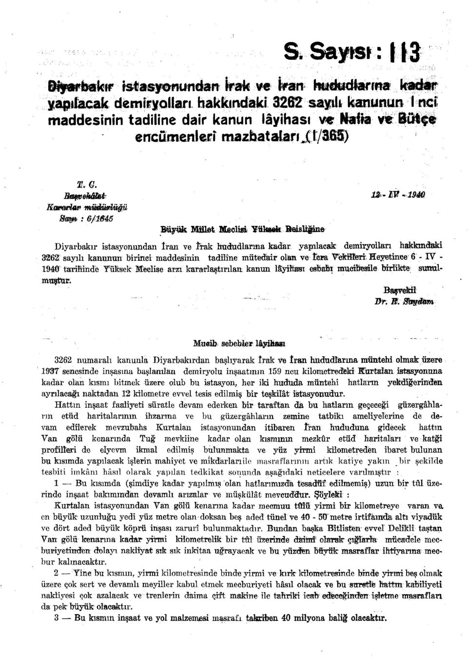 Kaımrtar mitdürlüğü Büyük MİM Meclisi Yükaek Reisliğine Diyarbakır istasyonundan Iran ve frak hududlarına kadar yapılacak demiryolları hakkındaki 3262 sayılı kanunun birinci maddesinin tadiline