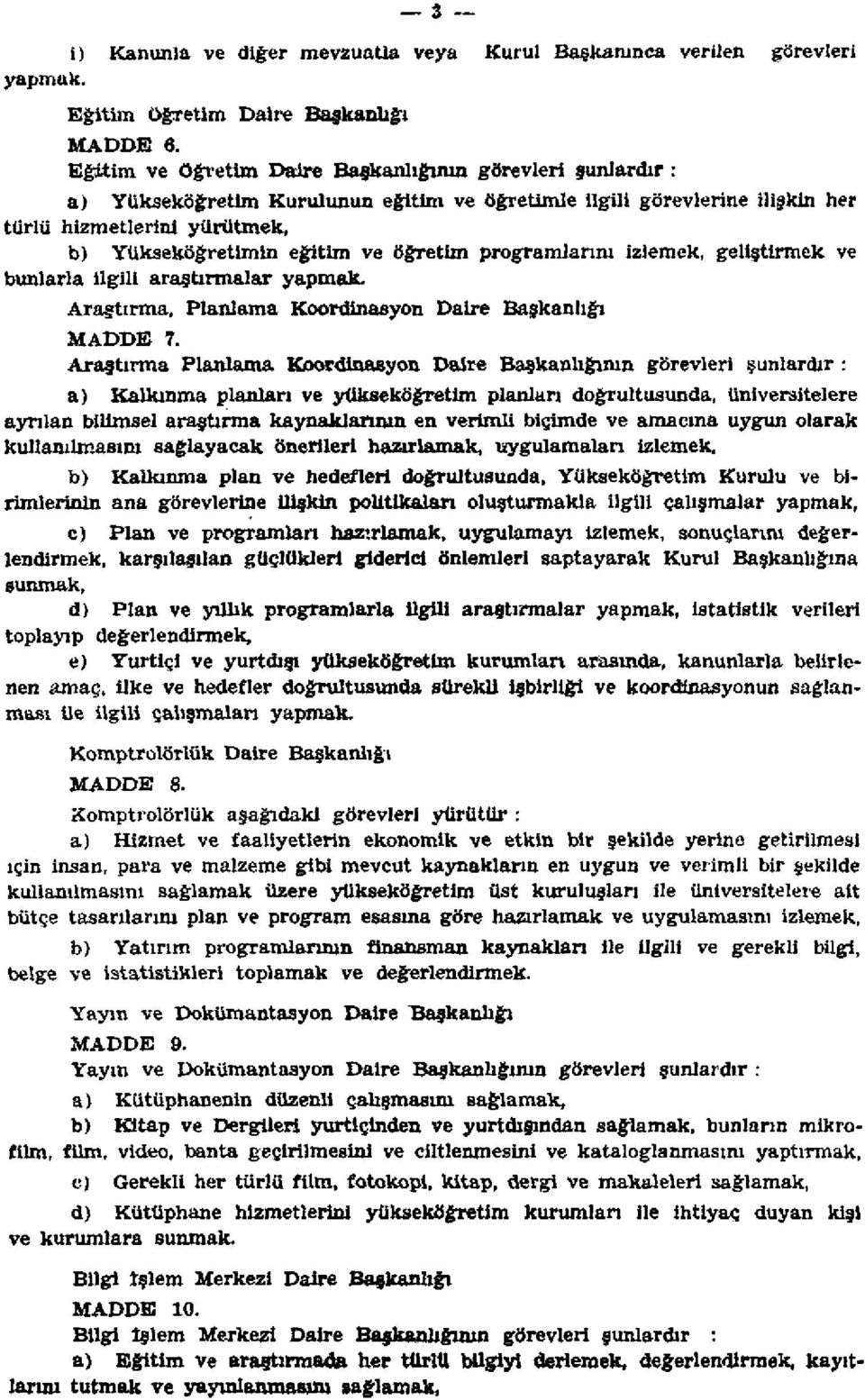 öğretim programlarım izlemek, geliştirmek ve bunlarla ilgili araştırmalar yapmak. Araştırma, Planlama Koordinasyon Daire Başkanlığı MADDE 7.