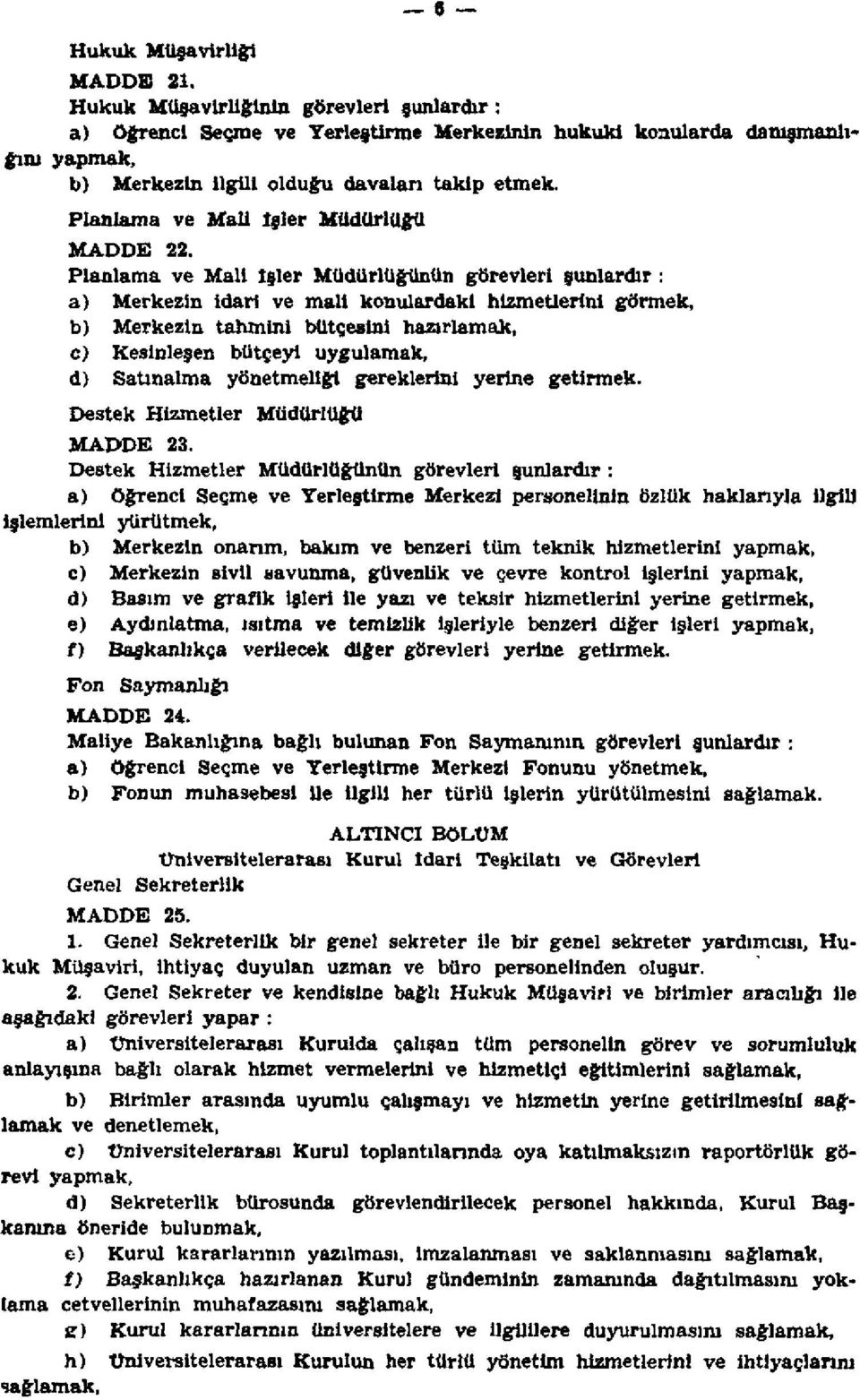 Planlama ve Mali İşler Müdürlüğünün görevleri şunlardır : a) Merkezin idari ve mali konulardaki hizmetlerini görmek, b) Merkezin tahmini bütçesini hazırlamak, c) Kesinleşen bütçeyi uygulamak, d)