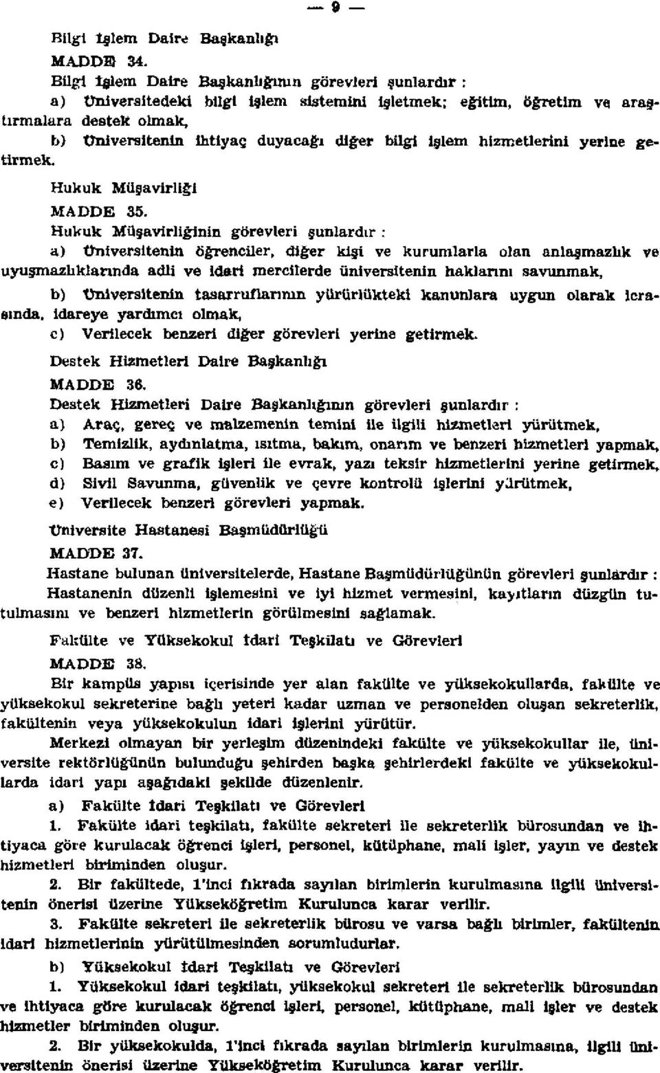 işlem hizmetlerini yerine getirmek. Hukuk Müşavirliği MADDE 5.