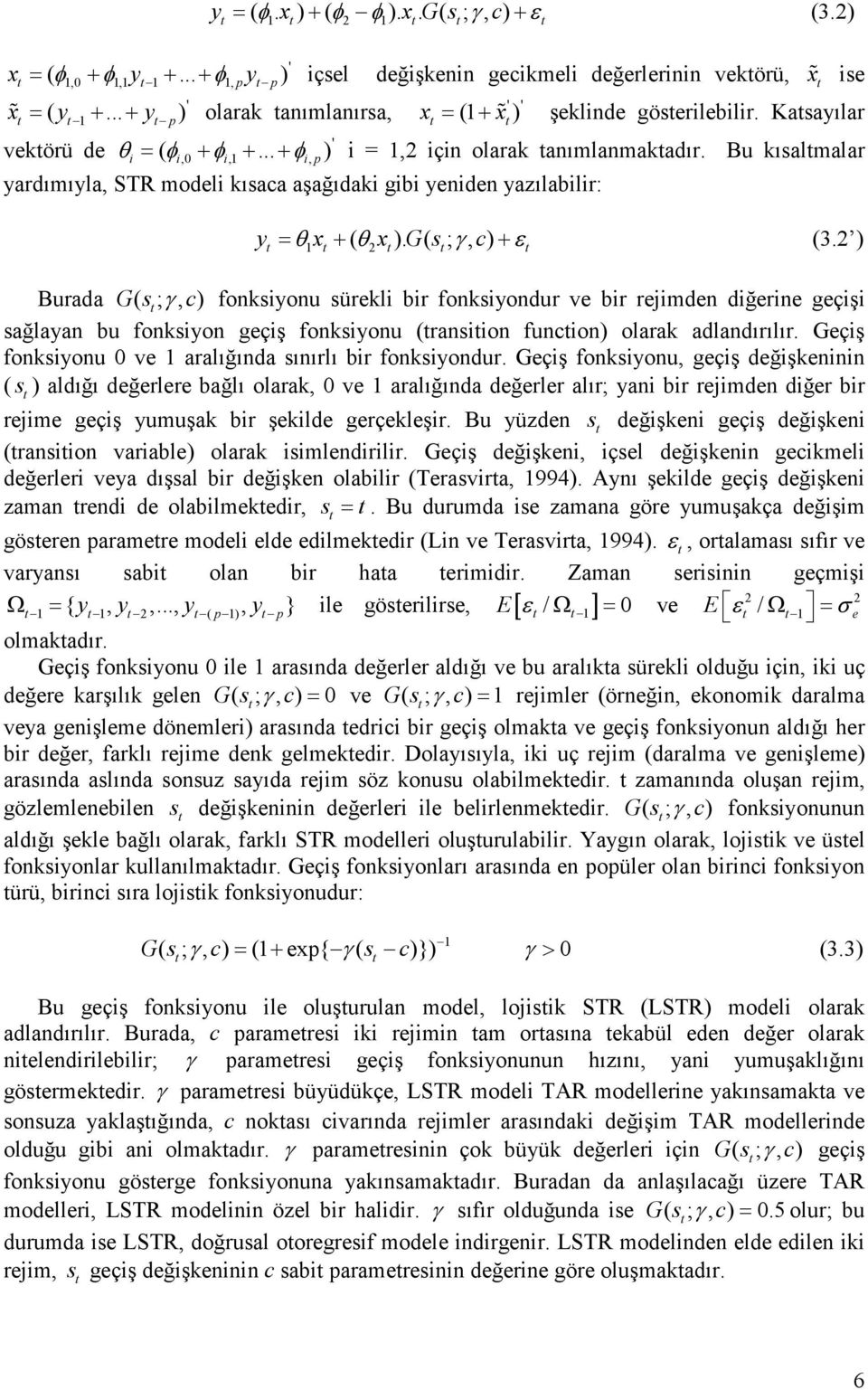 Bu kısalmalar θ φ φ yardımıyla, STR modeli kısaca aşağıdaki gibi yeniden yazılabilir: y = θ x + ( θ x ). G( s ; γ, c) + ε (3.