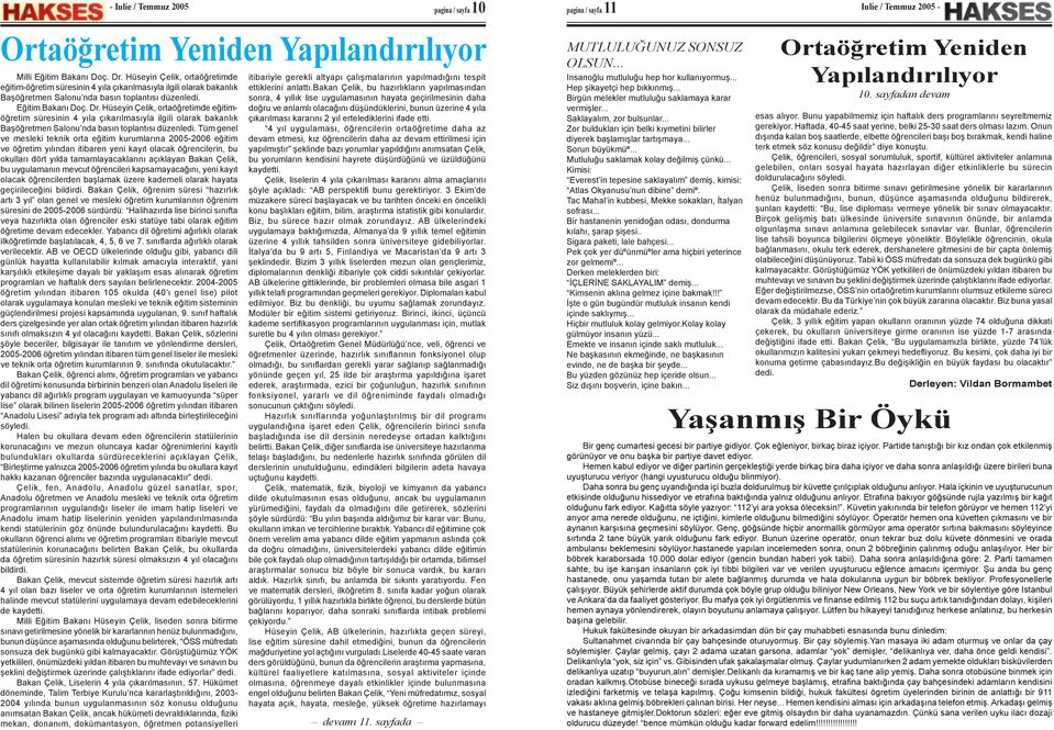 Hüseyin Çelik, ortaöğretimde eğitimöğretim süresinin 4 yıla çıkarılmasıyla ilgili olarak bakanlık Başöğretmen Salonu nda basın toplantısı düzenledi.