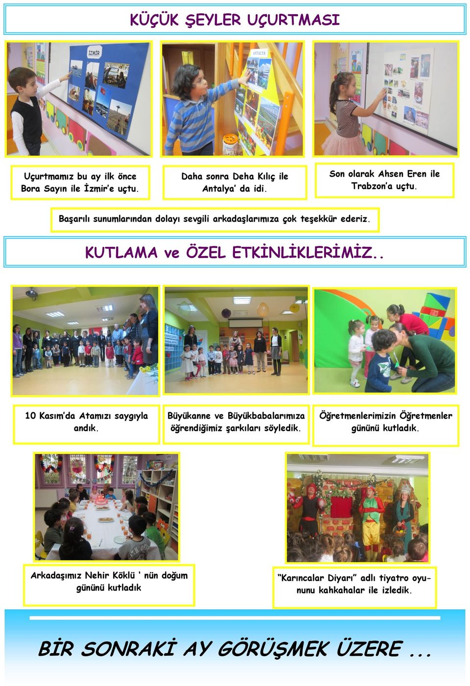 KUTLAMA ve ÖZEL ETKİNLİKLERİMİZ.. 10 Kasım da Atamızı saygıyla andık. Büyükanne ve Büyükbabalarımıza öğrendiğimiz şarkıları söyledik.