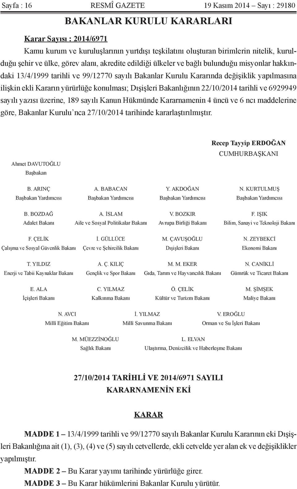 yürürlüğe konulması; Dışişleri Bakanlığının 22/10/2014 tarihli ve 6929949 sayılı yazısı üzerine, 189 sayılı Kanun Hükmünde Kararnamenin 4 üncü ve 6 ncı maddelerine göre, Bakanlar Kurulu nca