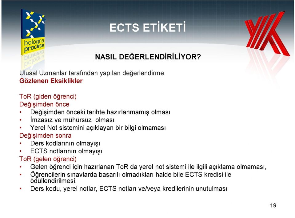 olması Đmzasız ve mühürsüz olması Yerel Not sistemini açıklayan bir bilgi olmaması Değişimden sonra Ders kodlarının olmayışı ECTS notlarının olmayışı