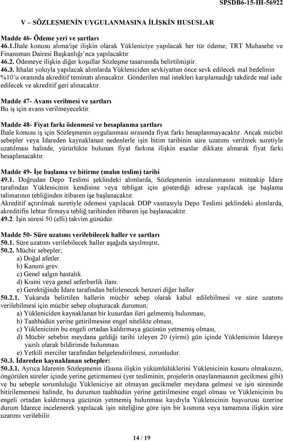 Ödemeye ilişkin diğer koşullar Sözleşme tasarısında belirtilmiştir. 46.3.