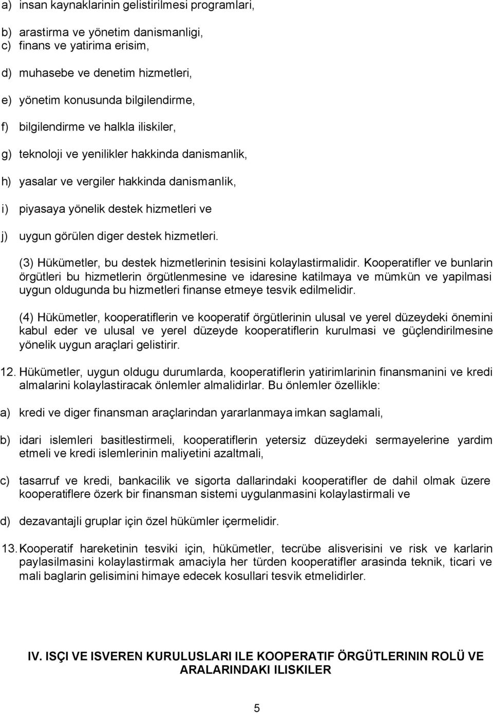 hizmetleri. (3) Hükümetler, bu destek hizmetlerinin tesisini kolaylastirmalidir.