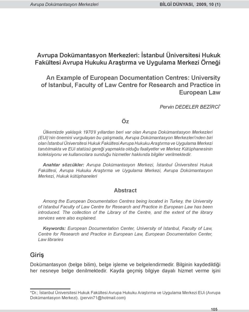 Avrupa Dokümantasyon Merkezleri (EUi) nin önemini vurgulayan bu çalışmada, Avrupa Dokümantasyon Merkezleri nden biri olan İstanbul Üniversitesi Hukuk Fakültesi Avrupa Hukuku Araştırma ve Uygulama