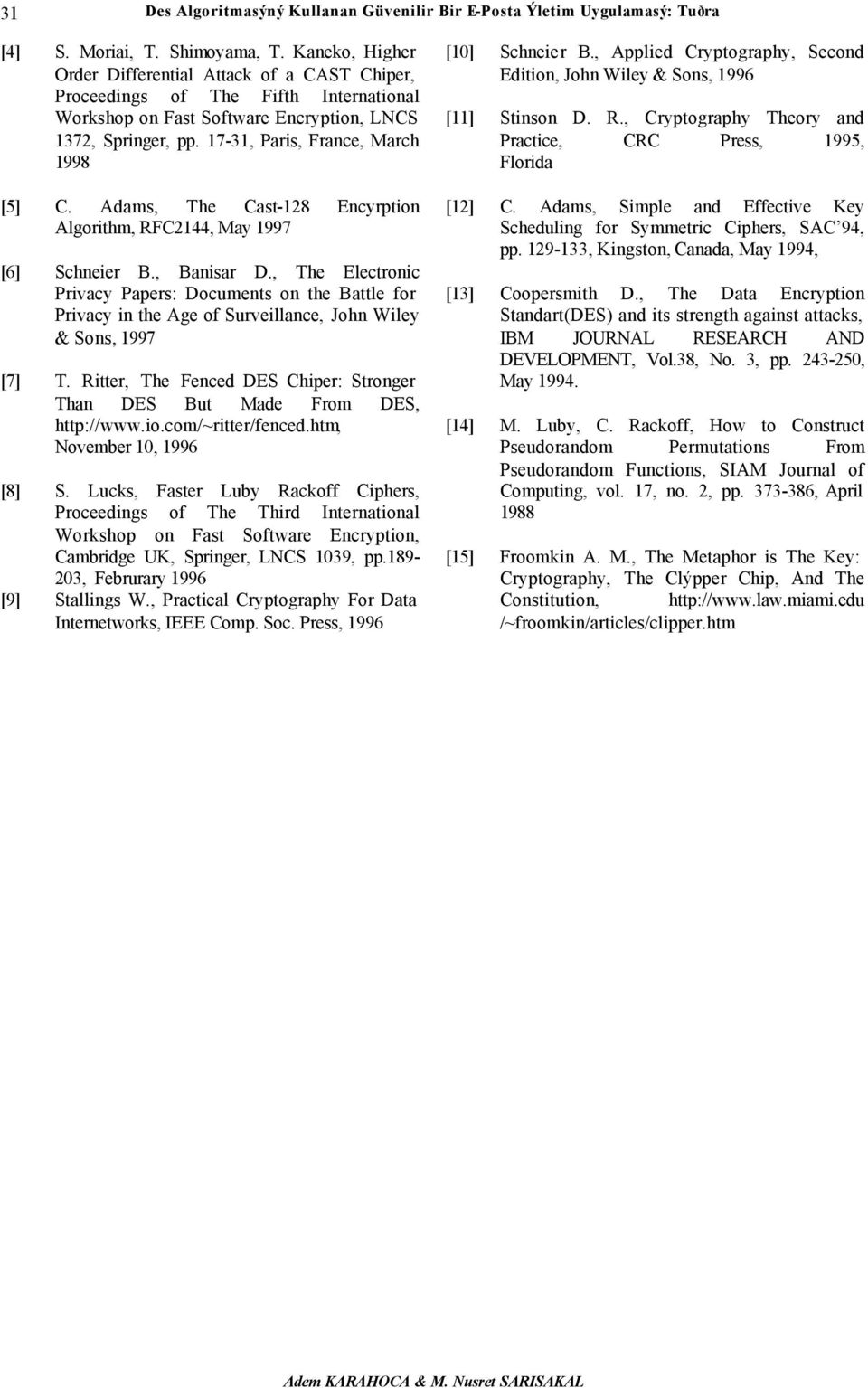 Adams, The Cast-128 Encyrption Algorithm, RFC2144, May 1997 [6] Schneier B., Banisar D.