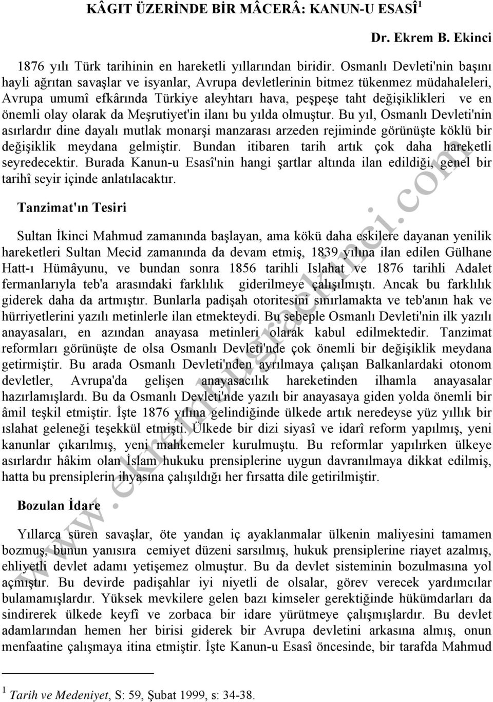 önemli olay olarak da Meşrutiyet'in ilanı bu yılda olmuştur.