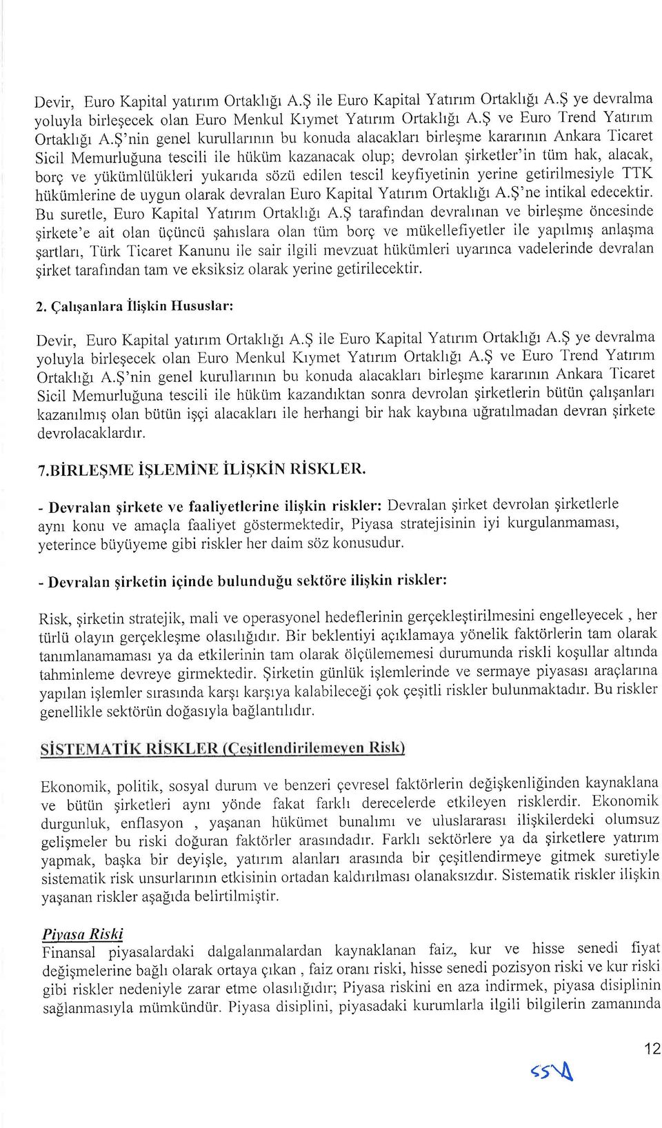 ytiktimltihikleri yukanda sozii ediler-r tescil keyfiyetinin yerine getirilmesiyle TTI( htikumlerine de uygun olarak devralan Euro I(apital Yatrnm Ortakh[r A.$'ne intikal edecektir.