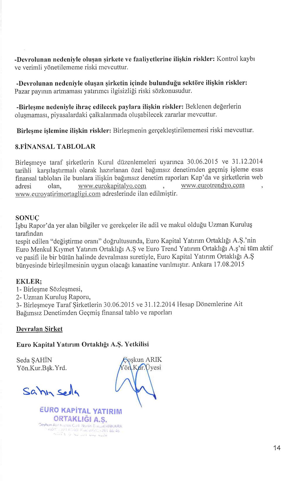 -Birlegme nedeniyle ihrag edilecek paylara iliql<in rislder: Beklenen deperlerin o lugmamasr, piyasal ardaki galkal anmad a o lu g ab i I ecek zar arlar mevcuttur, Birleqme iglemine iligl<in rislder: