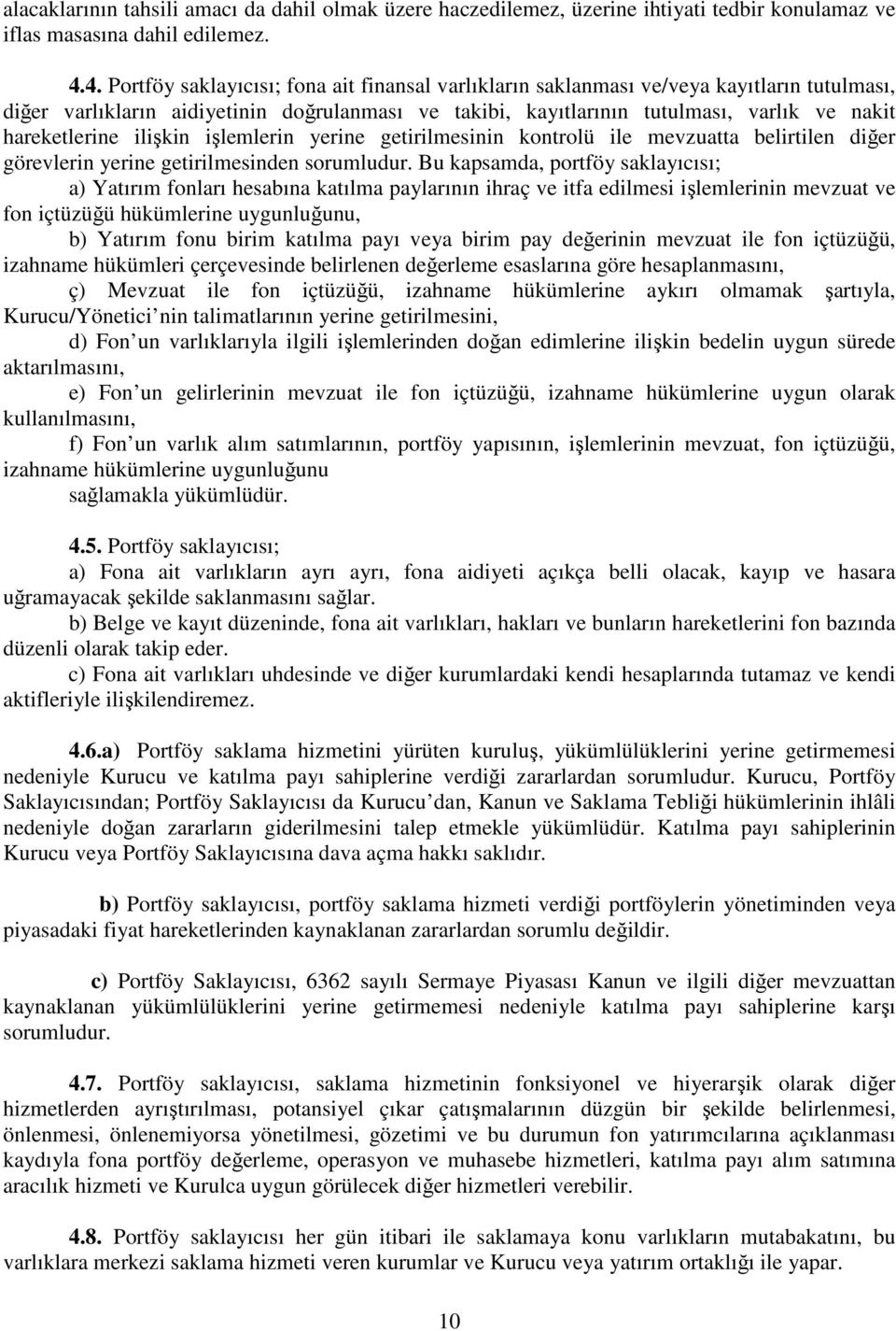 hareketlerine ilişkin işlemlerin yerine getirilmesinin kontrolü ile mevzuatta belirtilen diğer görevlerin yerine getirilmesinden sorumludur.