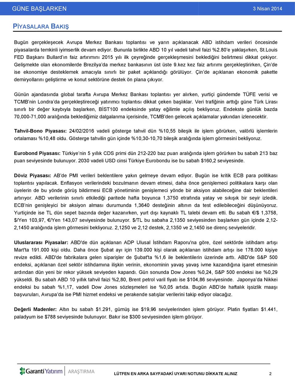 Gelişmekte olan ekonomilerde Brezilya da merkez bankasının üst üste 9.kez kez faiz artırımı gerçekleştirirken, Çin de ise ekonomiye desteklemek amacıyla sınırlı bir paket açıklandığı görülüyor.