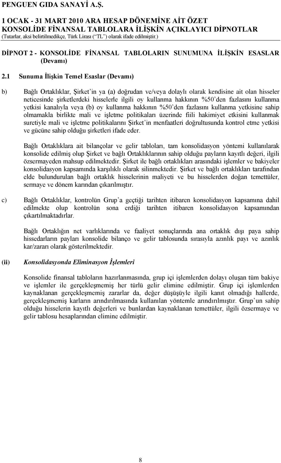 hakkının %50 den fazlasını kullanma yetkisi kanalıyla veya (b) oy kullanma hakkının %50 den fazlasını kullanma yetkisine sahip olmamakla birlikte mali ve iģletme politikaları üzerinde fiili hakimiyet