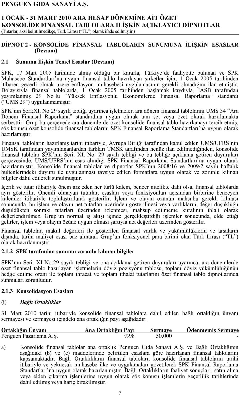 için, 1 Ocak 2005 tarihinden itibaren geçerli olmak üzere enflasyon muhasebesi uygulamasının gerekli olmadığını ilan etmiģtir.