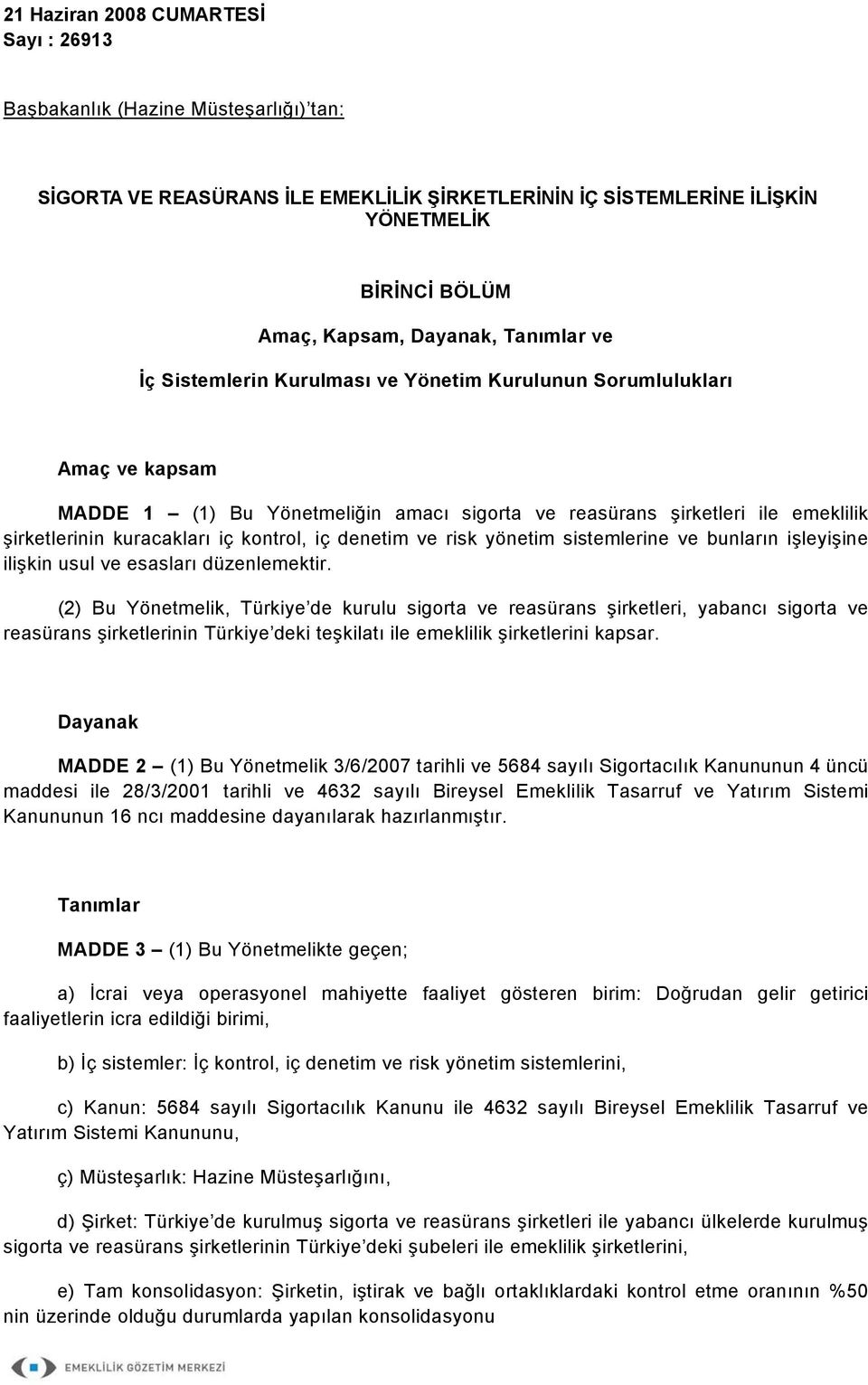 kontrol, iç denetim ve risk yönetim sistemlerine ve bunların işleyişine ilişkin usul ve esasları düzenlemektir.