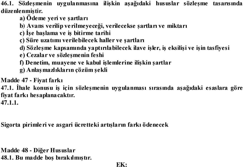 kapsamında yaptırılabilecek ilave iģler, iģ eksiliģi ve iģin tasfiyesi e) Cezalar ve sözleģmenin feshi f) Denetim, muayene ve kabul iģlemlerine iliģkin Ģartlar g) AnlaĢmazlıkların çözüm