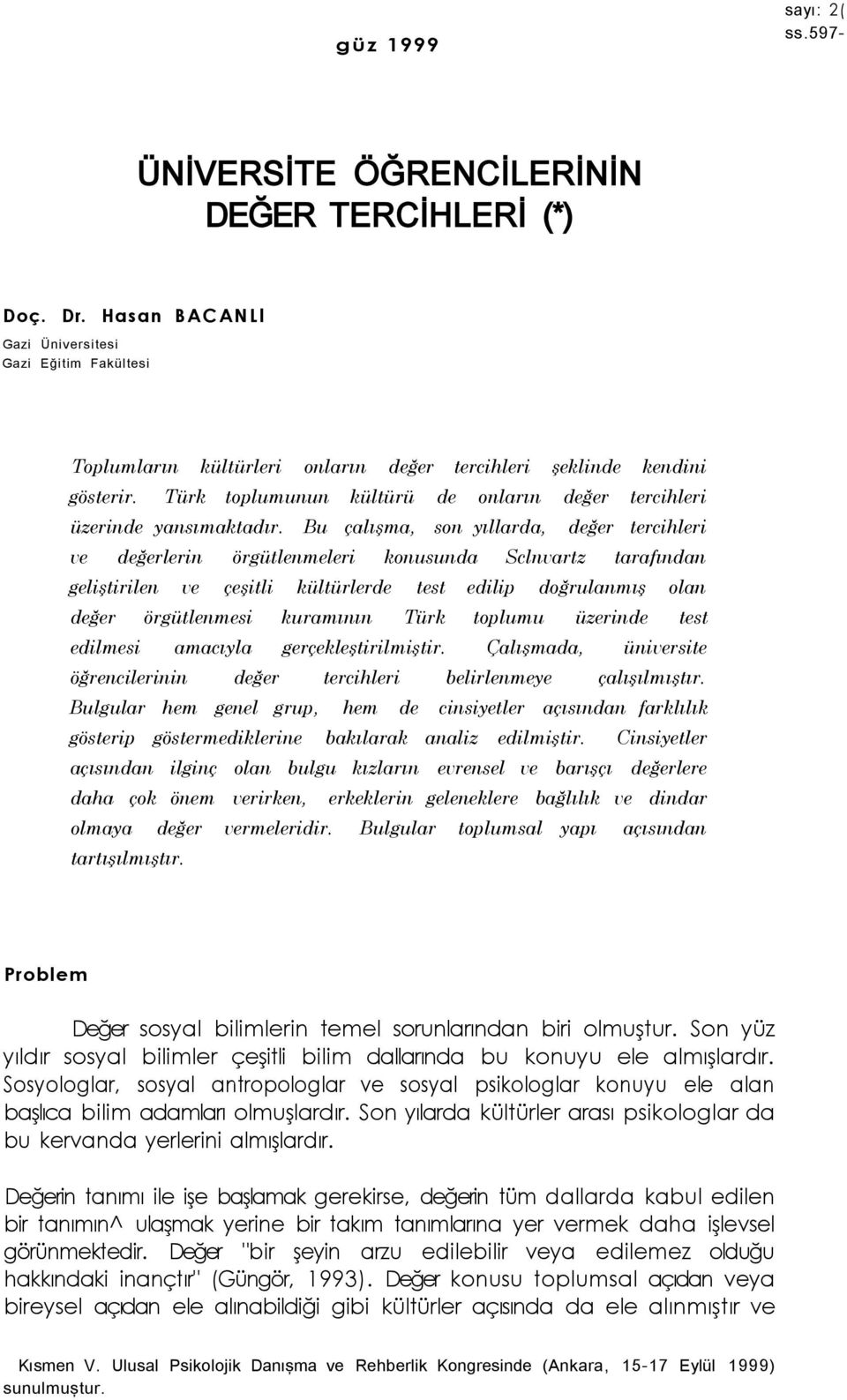 Türk toplumunun kültürü de onların değer tercihleri üzerinde yansımaktadır.