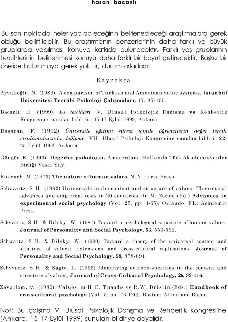 A comparison of Turkish and American value systems. istanbul Üniversitesi Tecrübi Psikoloji Çalışmaları, 17, 85-100. Bacanlı. H. (1999). Eş tercihleri. V.