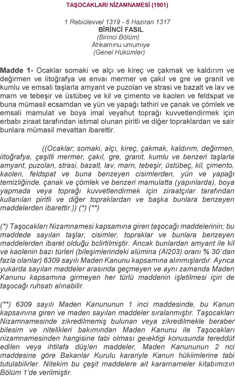 feldspat ve buna mümasil ecsamdan ve yün ve yapağı tathiri ve çanak ve çömlek ve emsali mamulat ve boya imal veyahut toprağı kuvvetlendirmek için erbabı ziraat tarafından istimal olunan piritli ve