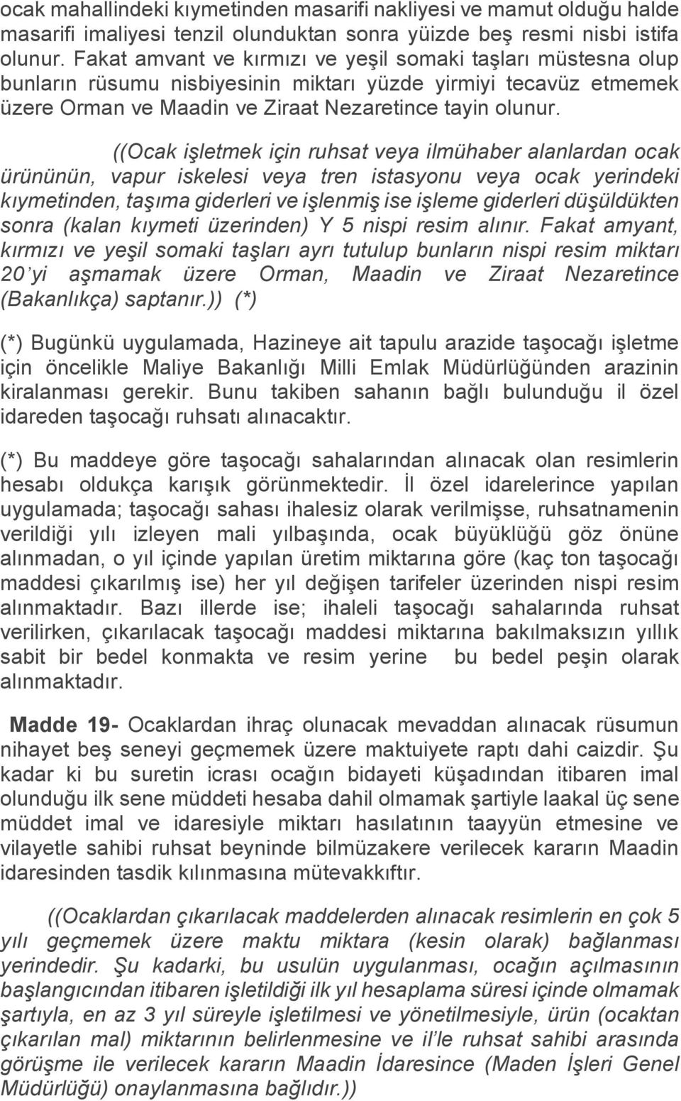 ((Ocak işletmek için ruhsat veya ilmühaber alanlardan ocak ürününün, vapur iskelesi veya tren istasyonu veya ocak yerindeki kıymetinden, taşıma giderleri ve işlenmiş ise işleme giderleri düşüldükten