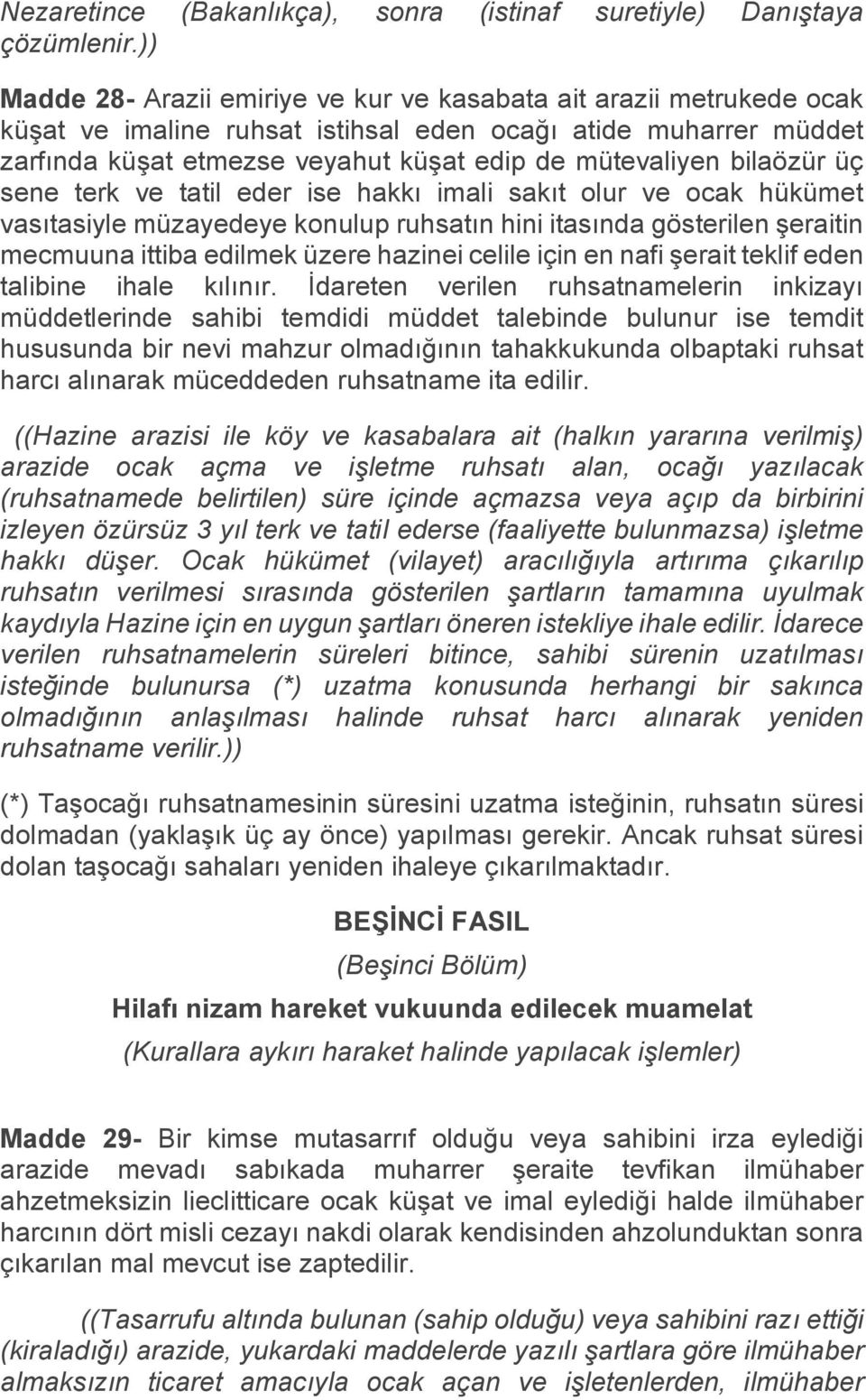 bilaözür üç sene terk ve tatil eder ise hakkı imali sakıt olur ve ocak hükümet vasıtasiyle müzayedeye konulup ruhsatın hini itasında gösterilen şeraitin mecmuuna ittiba edilmek üzere hazinei celile