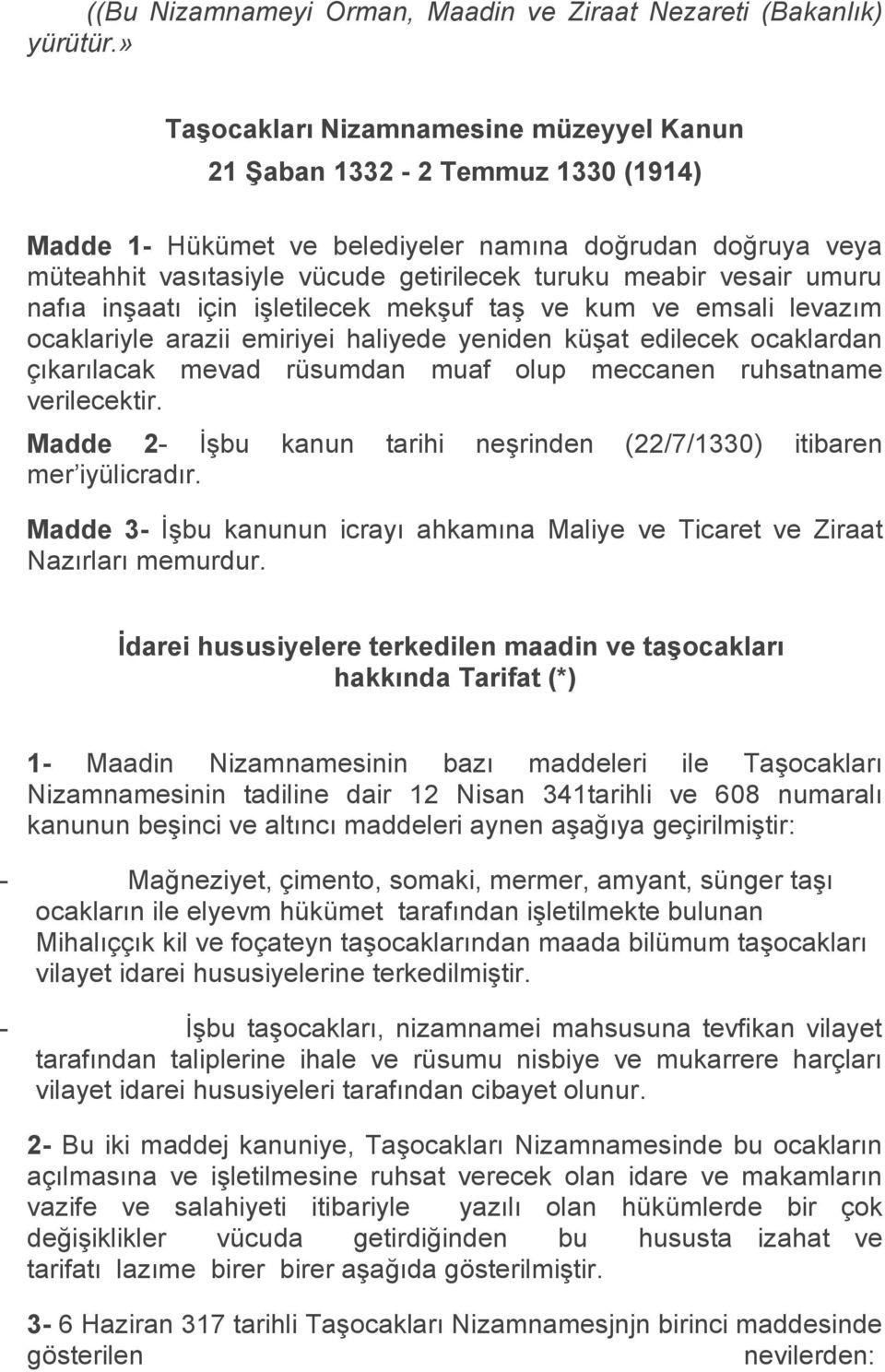 vesair umuru nafıa inşaatı için işletilecek mekşuf taş ve kum ve emsali levazım ocaklariyle arazii emiriyei haliyede yeniden küşat edilecek ocaklardan çıkarılacak mevad rüsumdan muaf olup meccanen