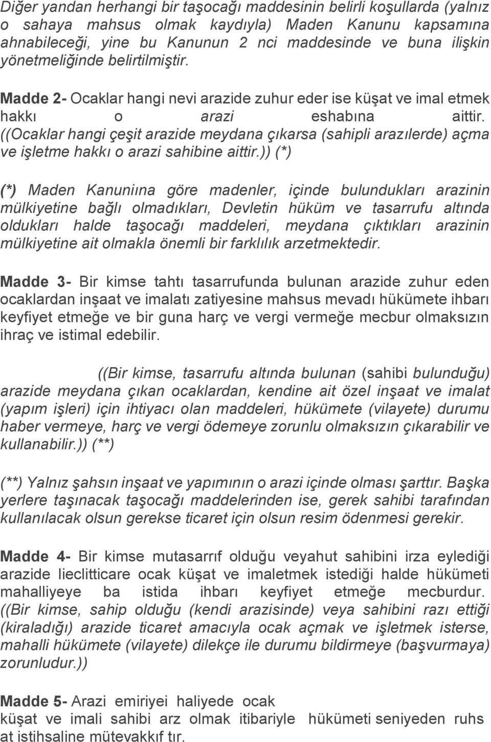 ((Ocaklar hangi çeşit arazide meydana çıkarsa (sahipli arazılerde) açma ve işletme hakkı o arazi sahibine aittir.