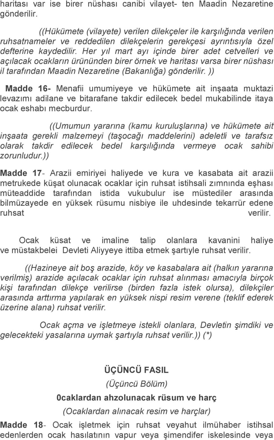 Her yıl mart ayı içinde birer adet cetvelleri ve açılacak ocakların ürününden birer örnek ve haritası varsa birer nüshası il tarafından Maadin Nezaretine (Bakanlığa) gönderilir.